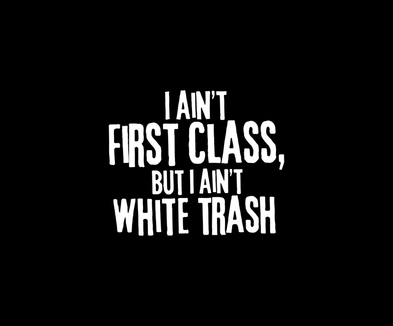 I Ain't First Class Country Lyric Typographic - DTF Transfer