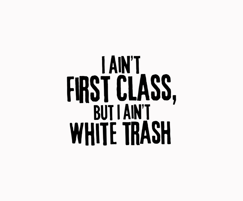I Ain't First Class Country Lyric Typographic - DTF Transfer