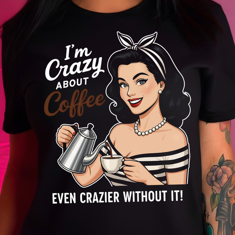 I'm Crazy About Coffee - DTF Transfer