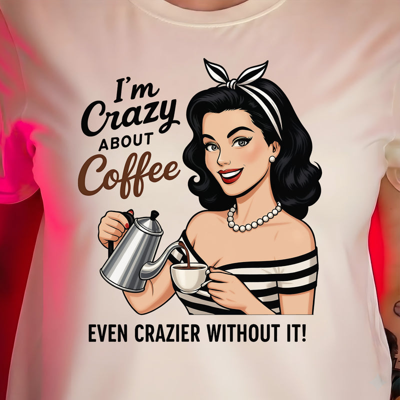 I'm Crazy About Coffee - DTF Transfer