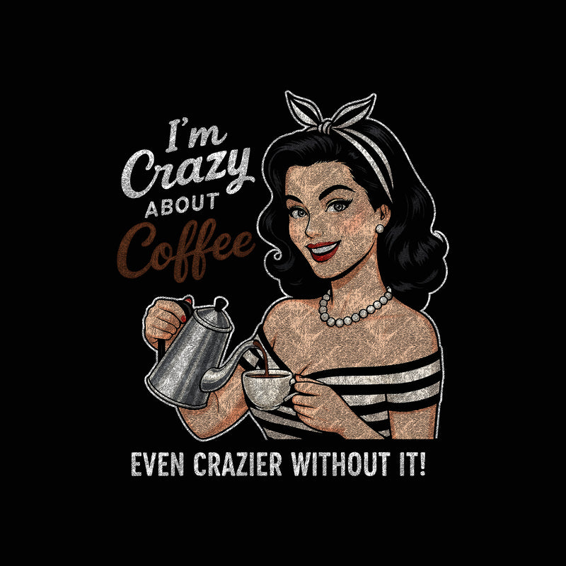 I'm Crazy About Coffee - DTF Transfer