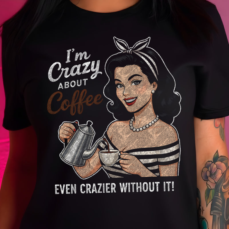 I'm Crazy About Coffee - DTF Transfer