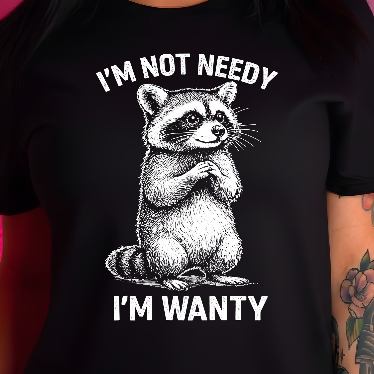 Not Needy, I'm Wanty Raccoon - DTF Transfer