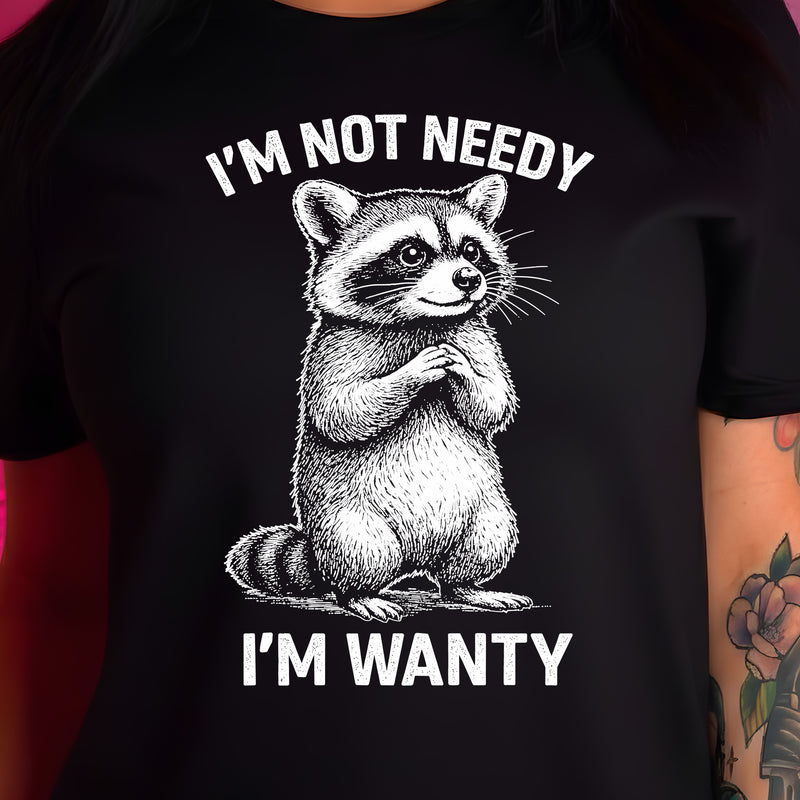 Not Needy, I'm Wanty Raccoon - DTF Transfer