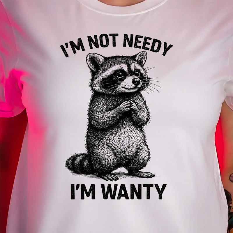 Not Needy, I'm Wanty Raccoon - DTF Transfer