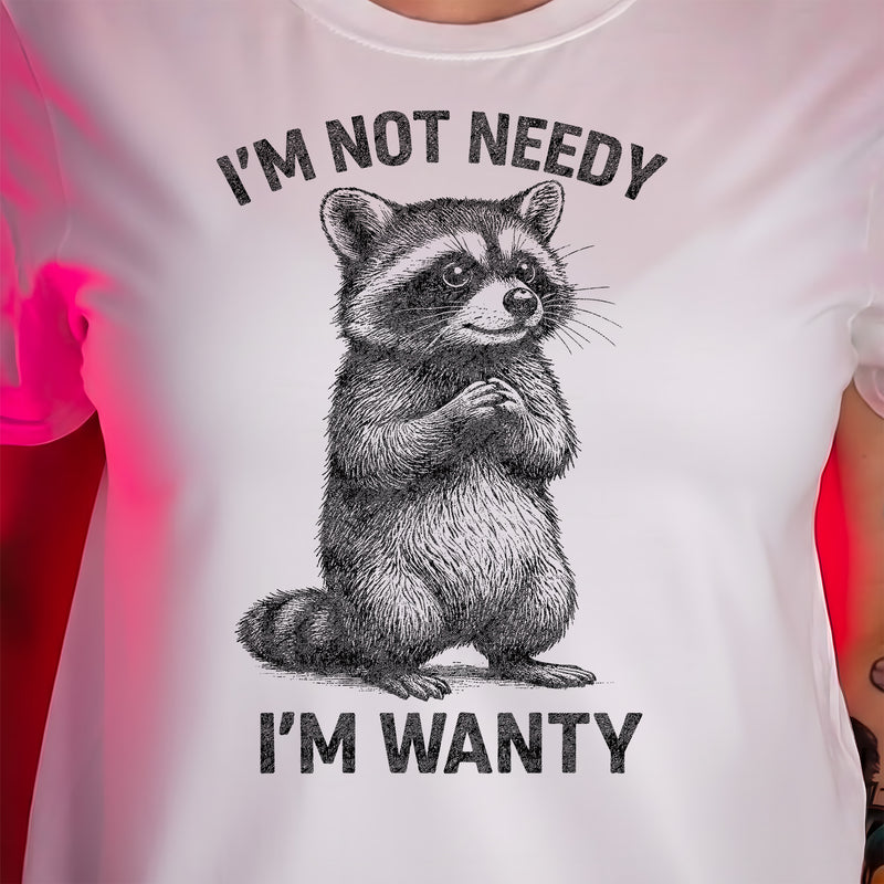 Not Needy, I'm Wanty Raccoon - DTF Transfer