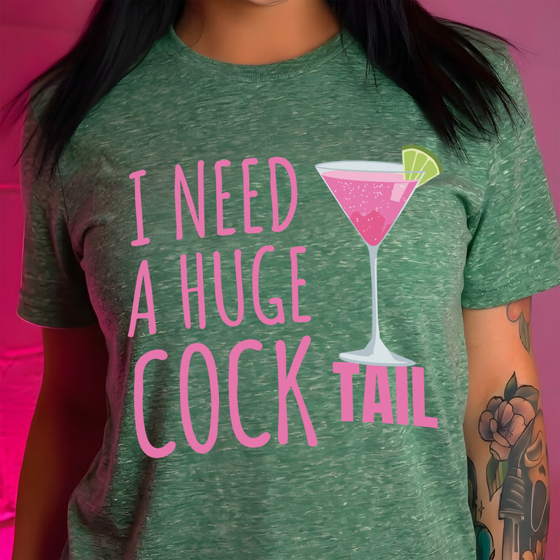 I Need A Huge Cock Tail - DTF Transfer