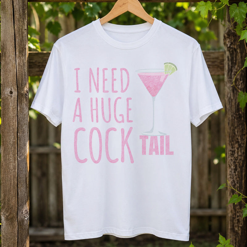 I Need A Huge Cock Tail - DTF Transfer