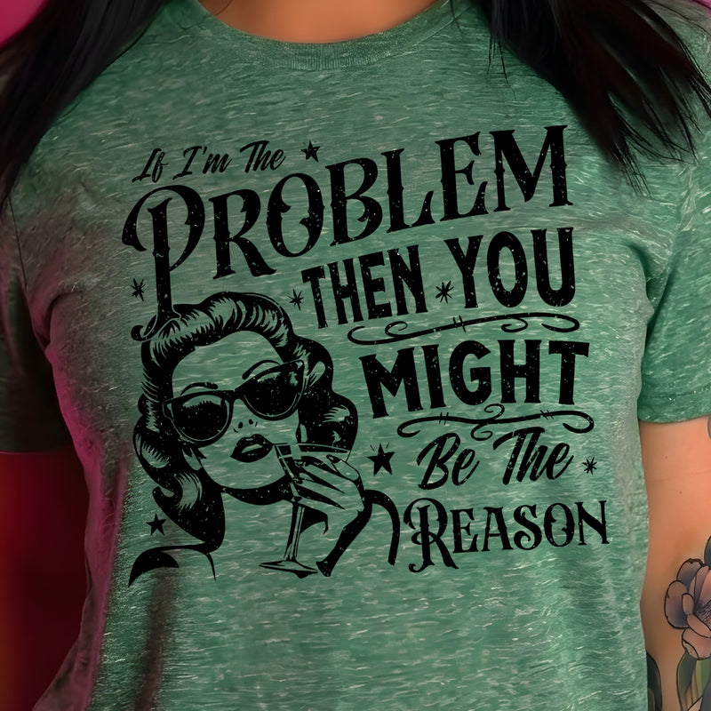 If I'm The Problem - DTF Transfer