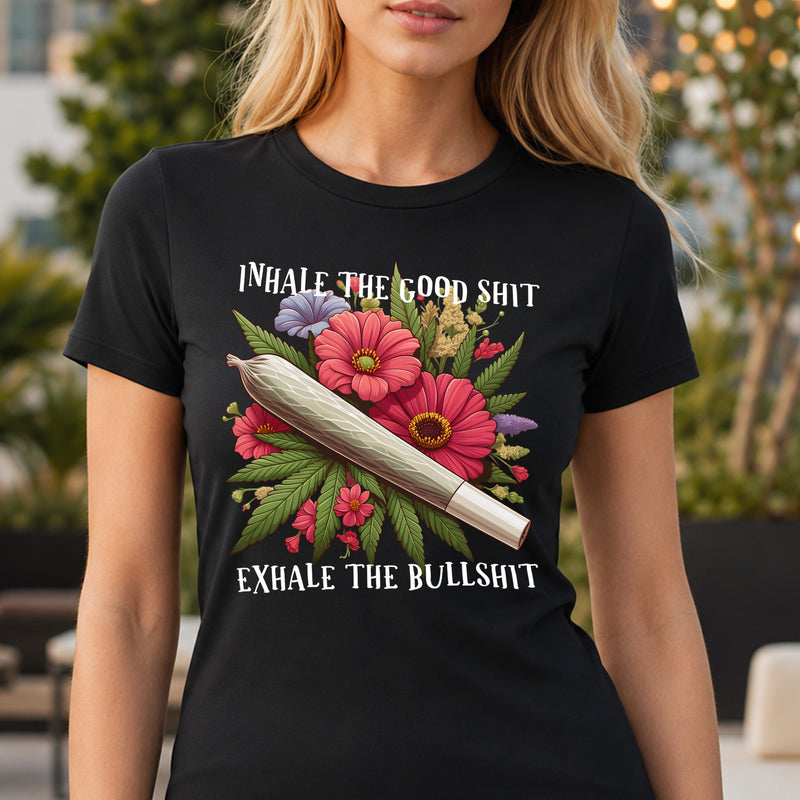 Inhale the Good Shit, Exhale the Bullshit - DTF Transfer