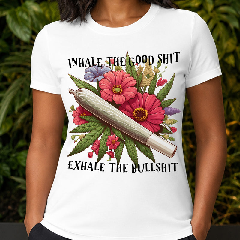 Inhale the Good Shit, Exhale the Bullshit - DTF Transfer