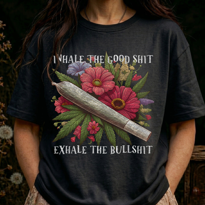 Inhale the Good Shit, Exhale the Bullshit - DTF Transfer