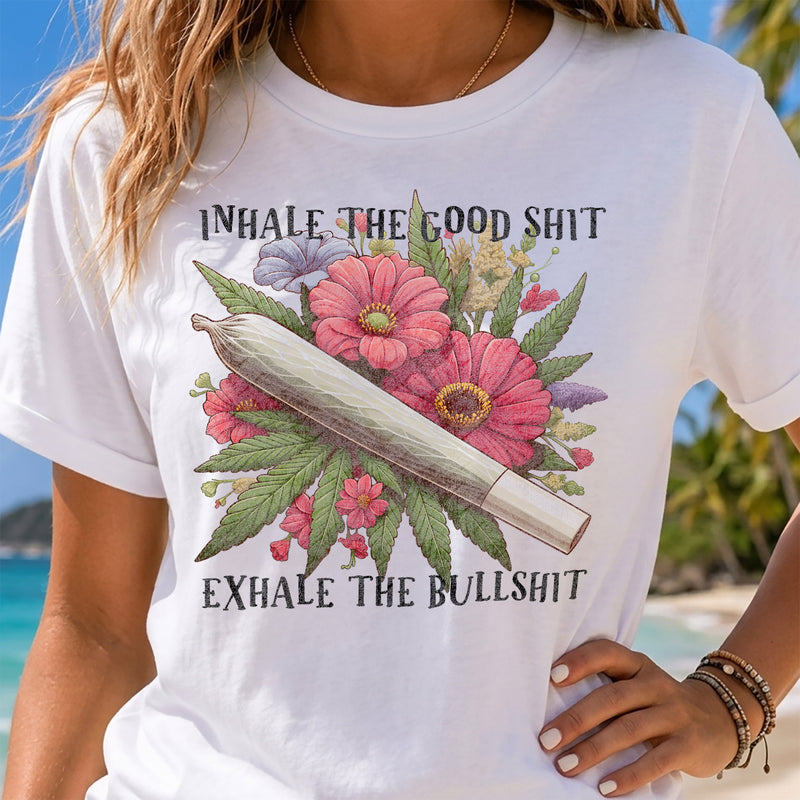 Inhale the Good Shit, Exhale the Bullshit - DTF Transfer