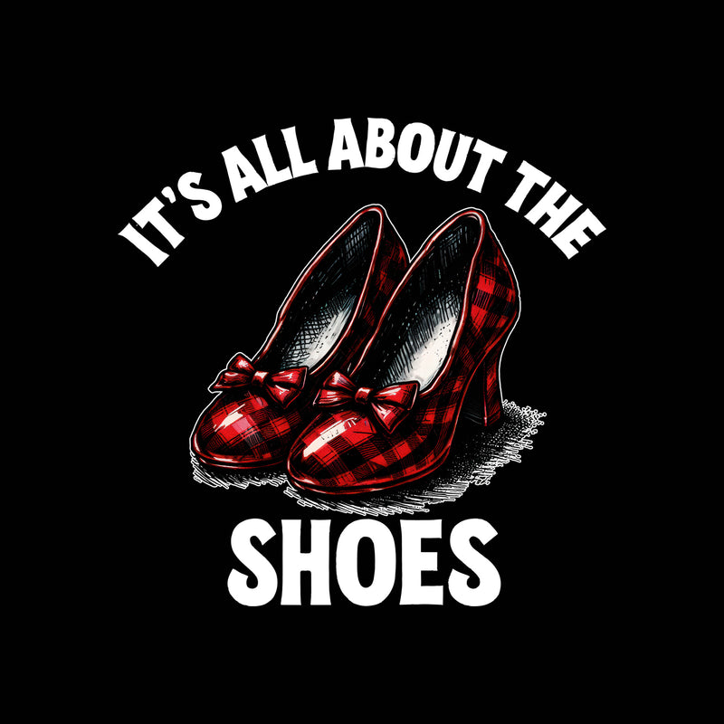 It's All About The Shoes - DTF Transfer
