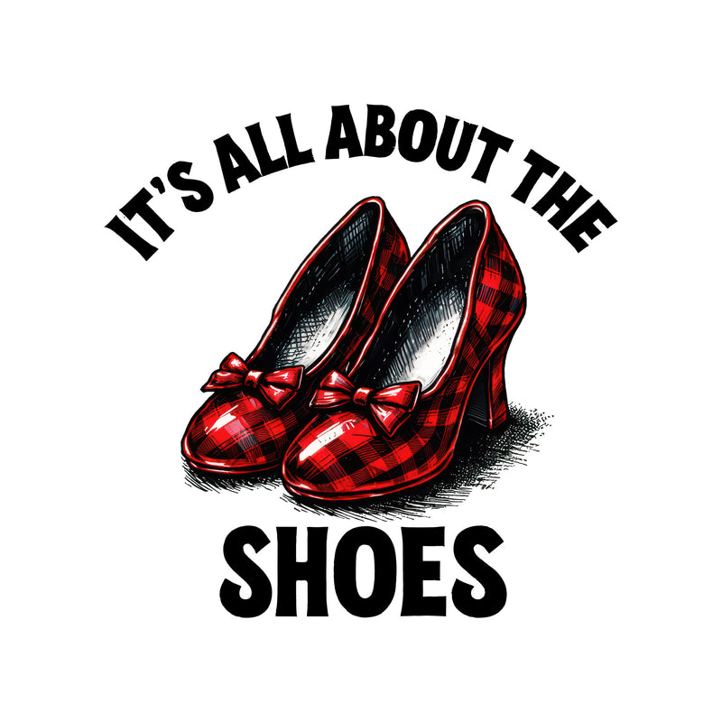 It's All About The Shoes - DTF Transfer