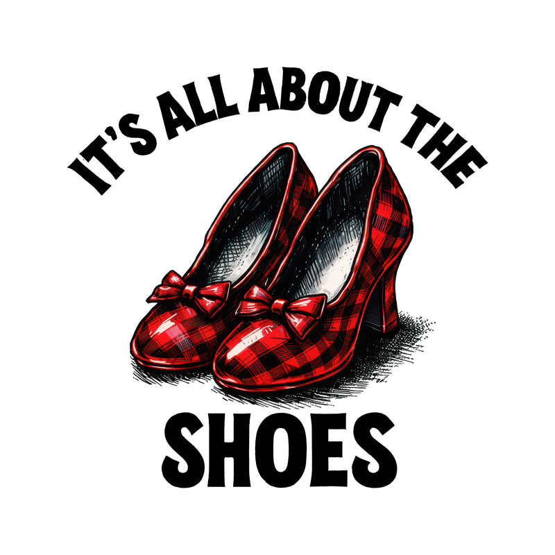 It's All About The Shoes - DTF Transfer