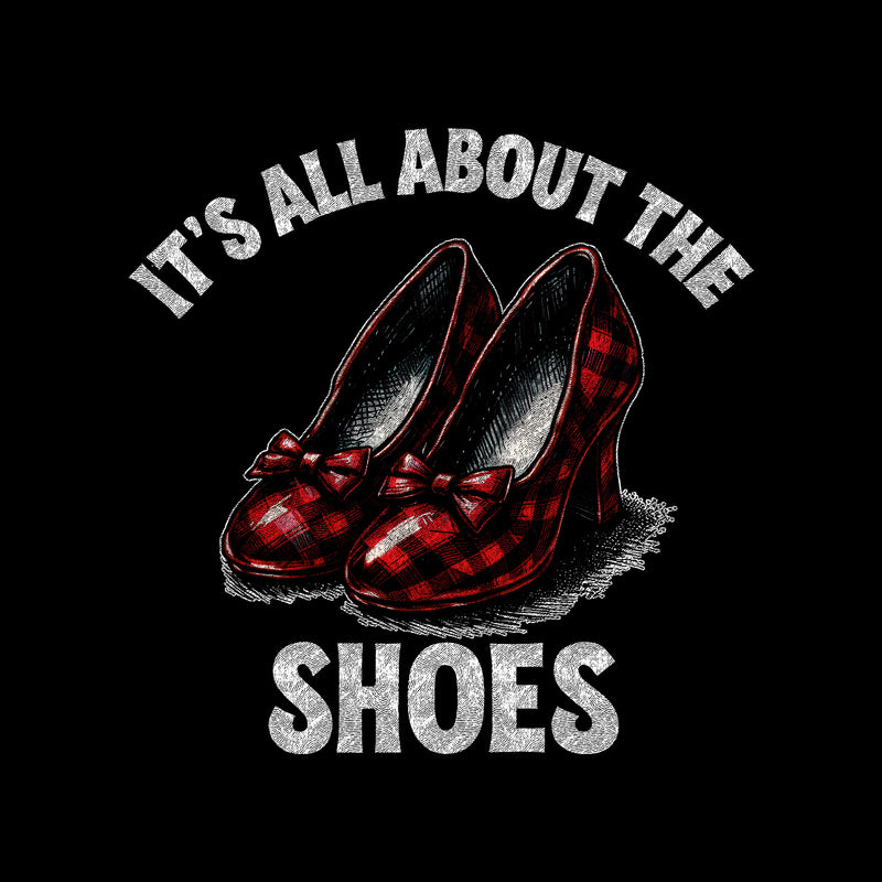 It's All About The Shoes - DTF Transfer