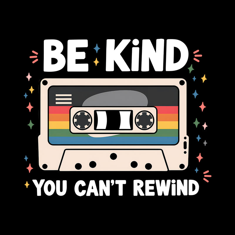 Be Kind, You Can't Rewind - DTF Transfer
