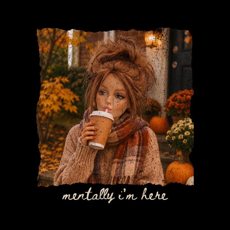 Mentally I'm Here Brunette Doll - DTF Transfer