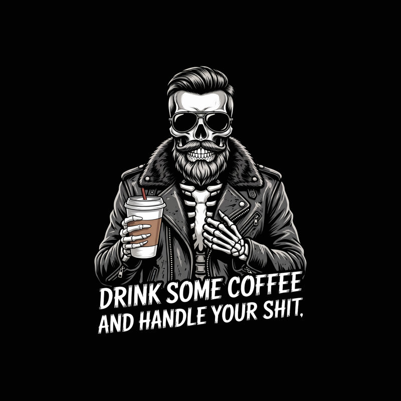 Drink Some Coffee & Handle It Guy - DTF Transfer