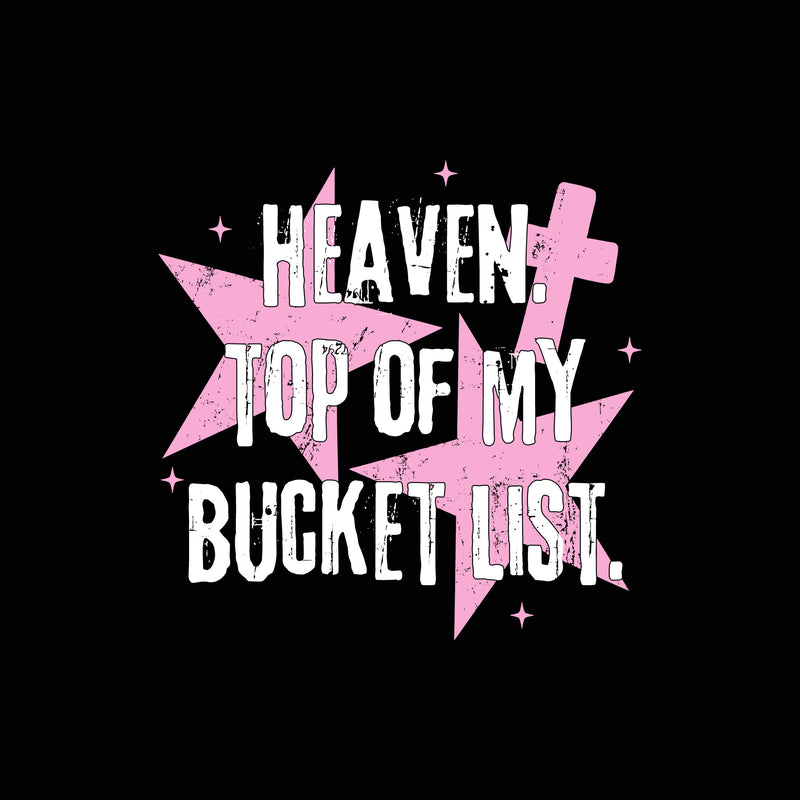 Heaven, Top Of My Bucket List - DTF Transfer