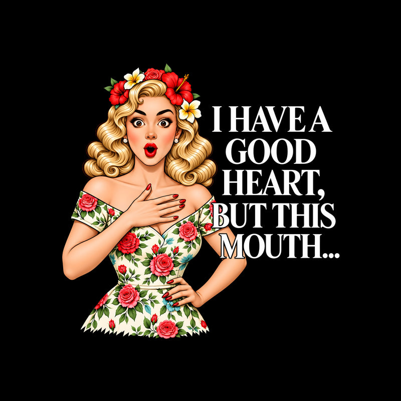 Good Heart, Bad Mouth - DTF Transfer