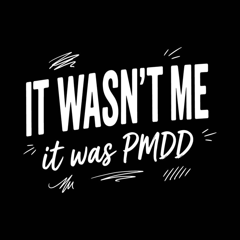 It Wasn't Me, It Was PMDD - DTF Transfer
