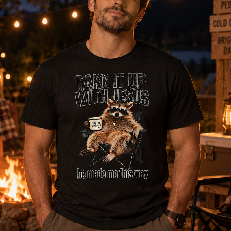 Take It Up With Jesus, He Made Me This Way Raccoon - DTF Transfer