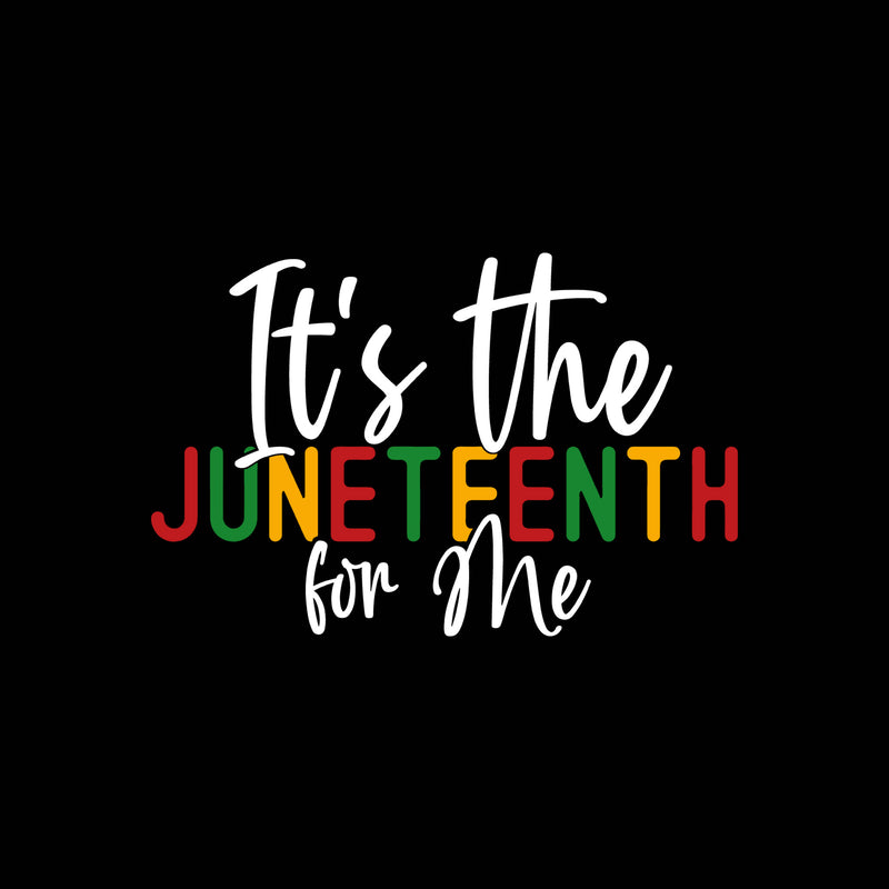 It's The Juneteenth For Me - DTF Transfer