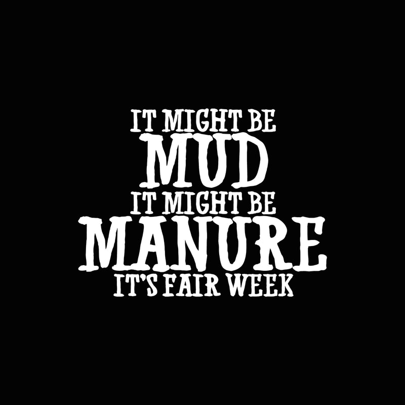 Might Be Mud, Might Be Manure - DTF Transfer