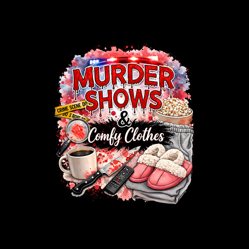Murder Shows & Comfy Clothes - DTF Transfer