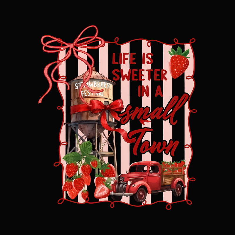 Life Is Sweeter In A Small Town - DTF Transfer