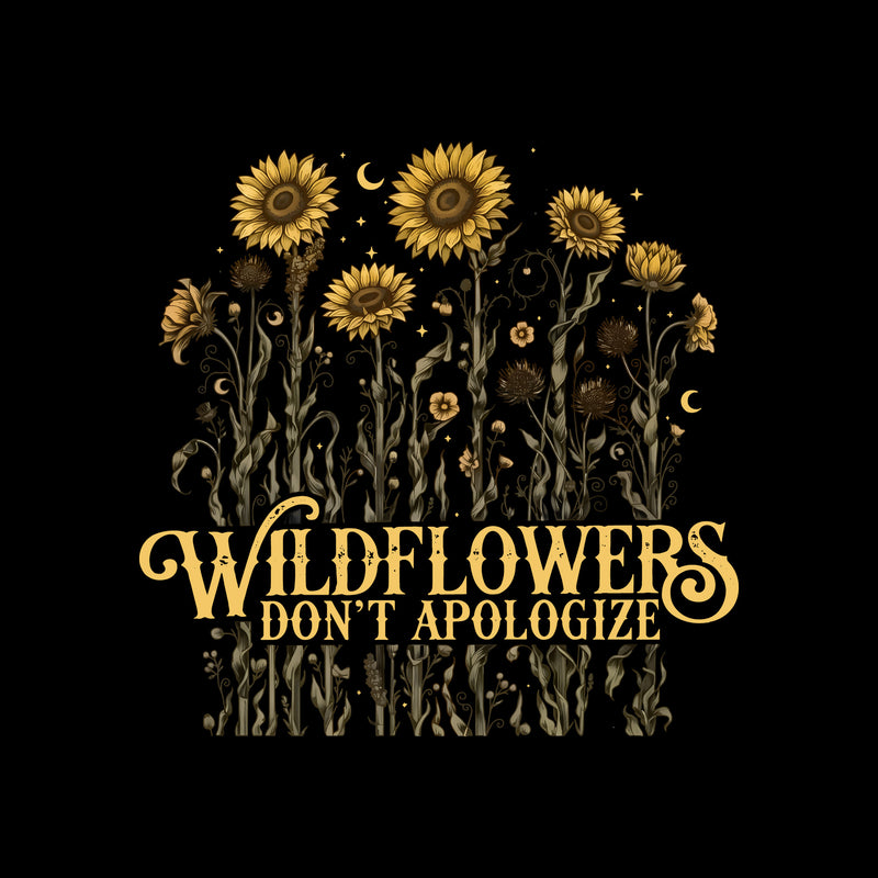 Sunflowers - Wildflowers Don't Apologize - DTF Transfer
