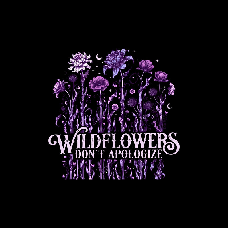 Wildflowers Don't Apologize - DTF Transfer