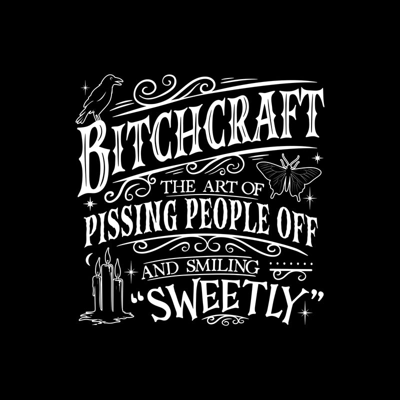 Bitchcraft: The Art Of Pissing People Off and Smiling Sweetly Sarcastic Witch DTF Transfer