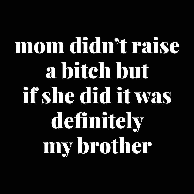Mom Didn't Raise - Sibling Rivalry - DTF Transfer