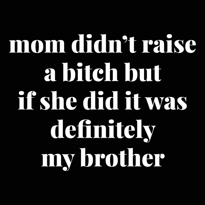 Mom Didn't Raise - Sibling Rivalry - DTF Transfer