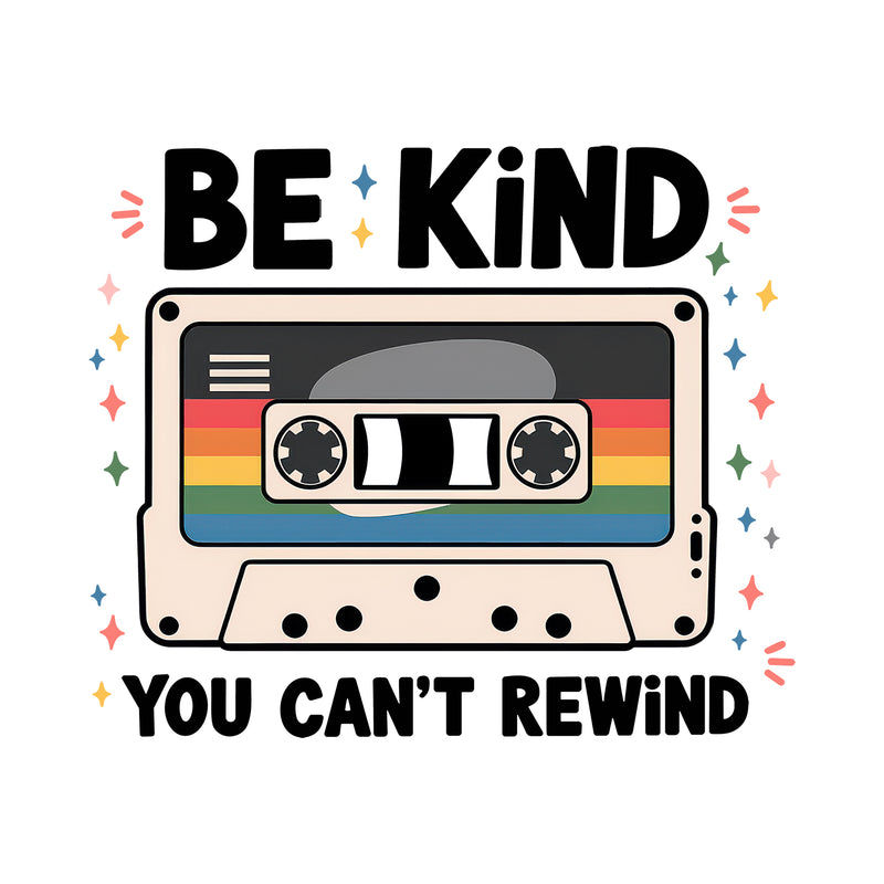 Be Kind, You Can't Rewind - DTF Transfer