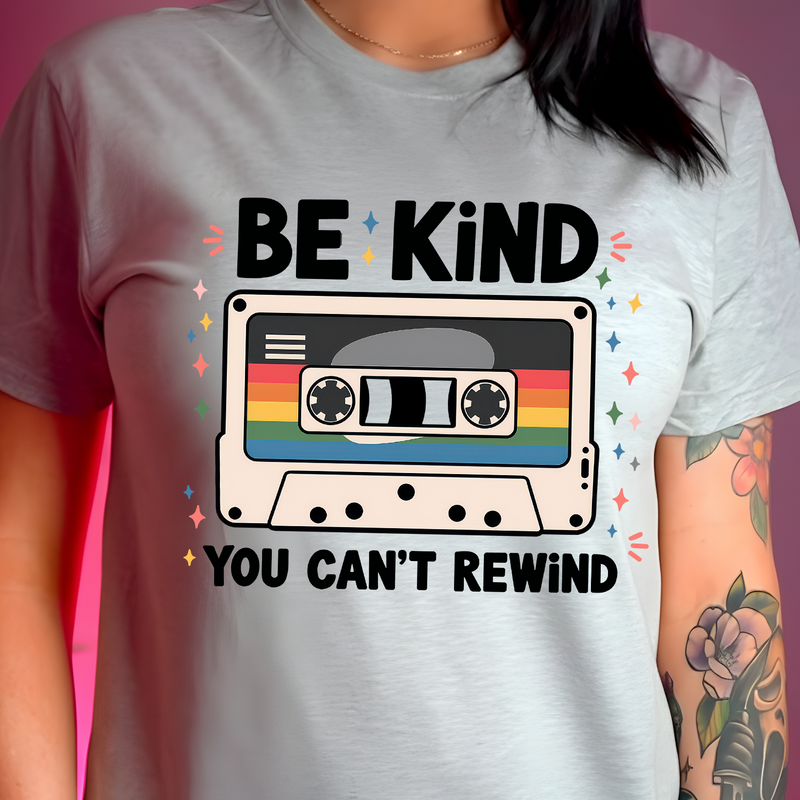 Be Kind, You Can't Rewind - DTF Transfer