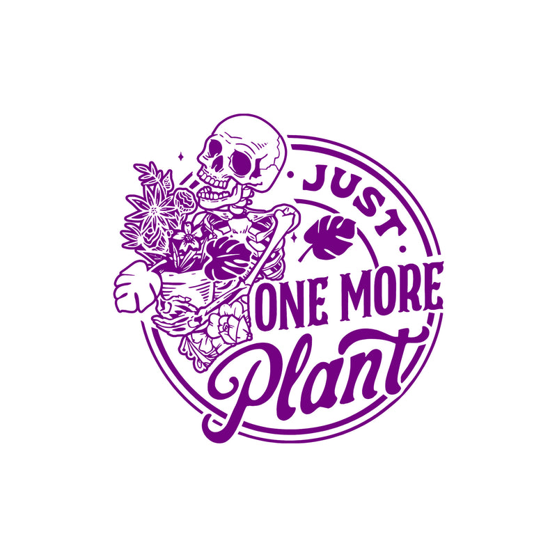 Just One More Plant - DTF Transfer