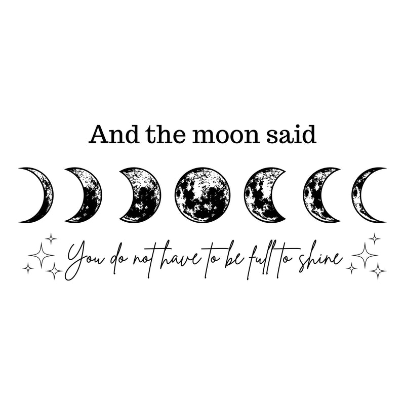 And The Moon Said, You Don't Have To Be Full To Shine - DTF Transfer