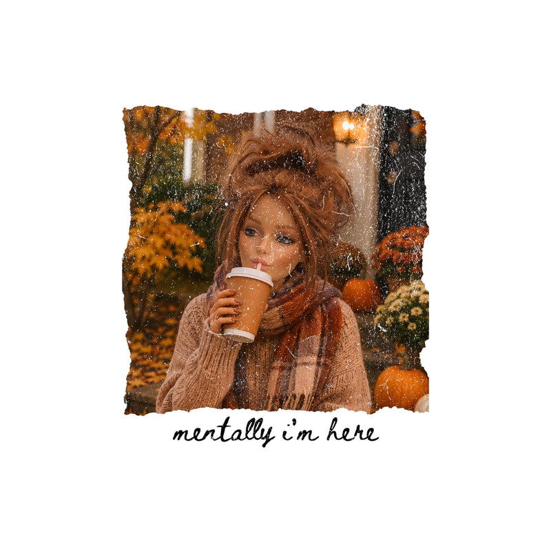 Mentally I'm Here Brunette Doll - DTF Transfer