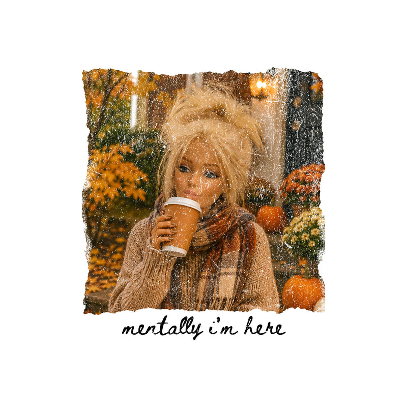 Mentally I'm Here - DTF Transfer