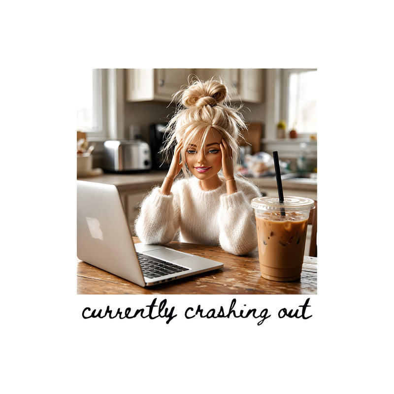 Currently Crashing Out Doll - DTF Transfer