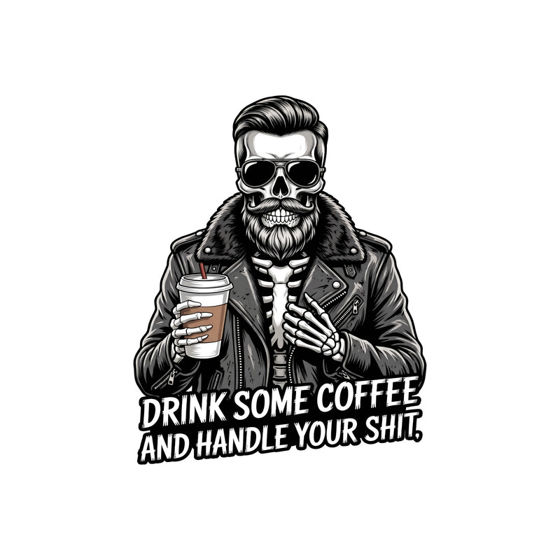 Drink Some Coffee & Handle It Guy - DTF Transfer