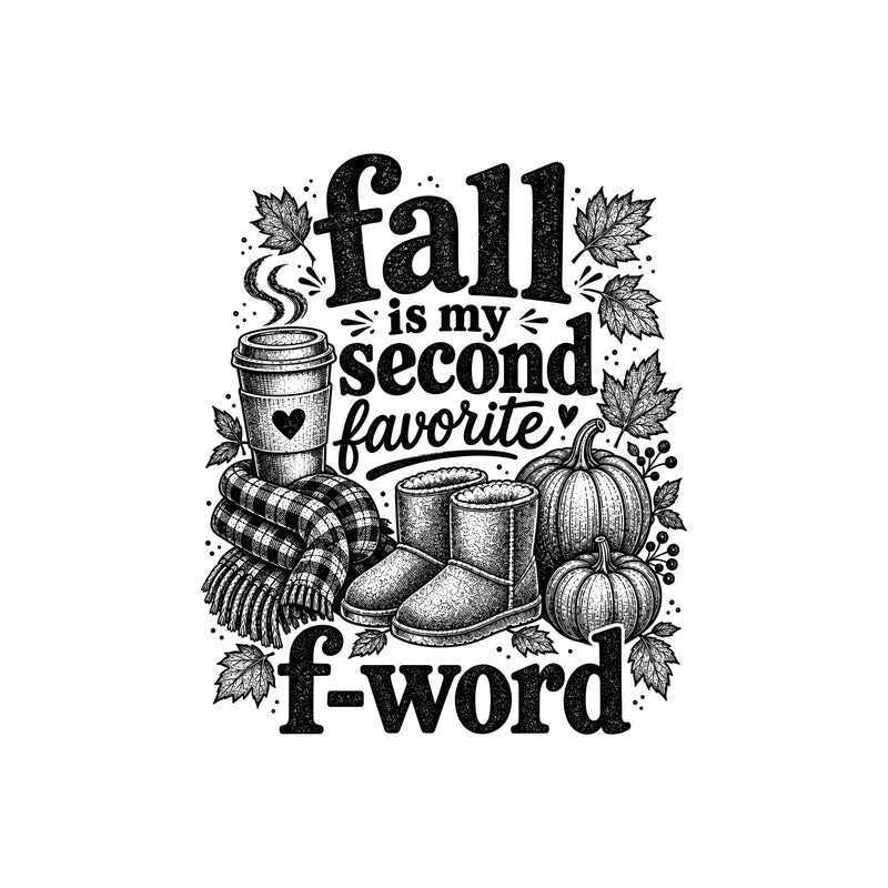 Fall Is My Second Favorite F-Word: Sarcastic Autumn Engraving - DTF Transfer