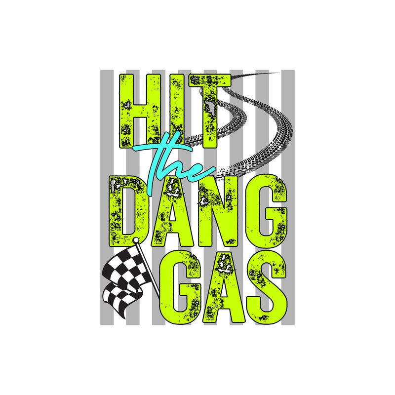 Hit The Dang Gas - DTF Transfer