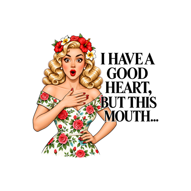 Good Heart, Bad Mouth - DTF Transfer