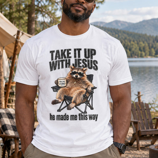 Take It Up With Jesus, He Made Me This Way Raccoon - DTF Transfer