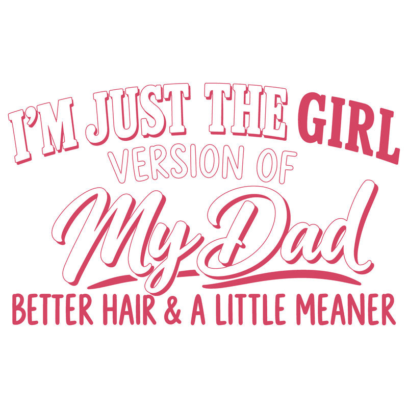 I'm Just The Girl Version Of My Dad - DTF Transfer
